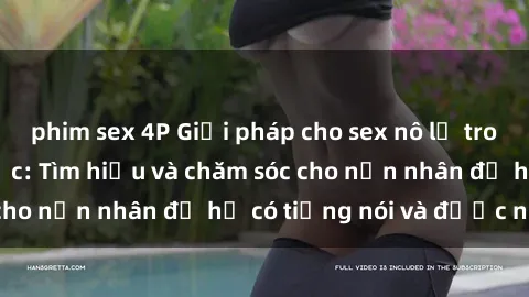 phim sex 4P Giải pháp cho sex nô lệ trong quan hệ tình dục: Tìm hiểu và chăm sóc cho nạn nhân để họ có tiếng nói và được nghe