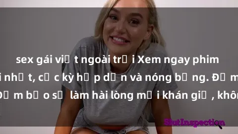 sex gái việt ngoài trời Xem ngay phim sex Mỹ vietsub mới nhất, cực kỳ hấp dẫn và nóng bỏng. Đảm bảo sẽ làm hài lòng mọi khán giả, không bỏ lỡ đâu nhé!