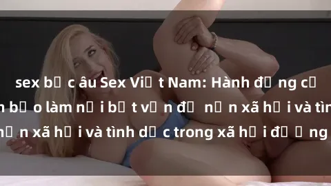 sex bắc âu Sex Việt Nam: Hành động cưỡng hiếp đầy tàn bạo làm nổi bật vấn đề nạn xã hội và tình dục trong xã hội đương đại.