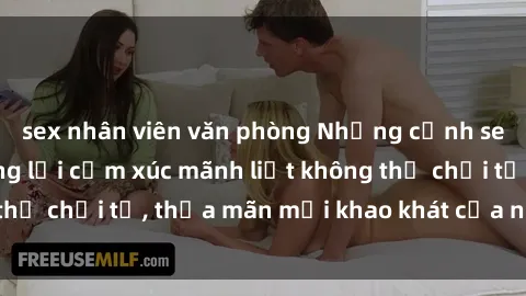 sex nhân viên văn phòng Những cảnh sex jav bukkake mang lại cảm xúc mãnh liệt không thể chối từ, thỏa mãn mọi khao khát của người xem.