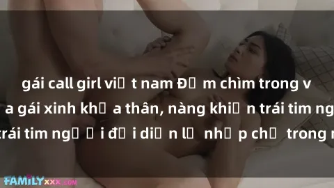 gái call girl việt nam Đắm chìm trong vẻ đẹp tự nhiên của gái xinh khỏa thân, nàng khiến trái tim người đối diện lỡ nhịp chỉ trong một cái nhìn.
