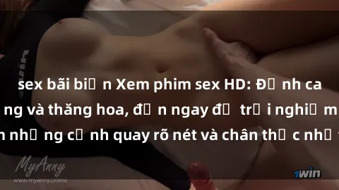 sex bãi biển Xem phim sex HD: Đỉnh cao của sự sung sướng và thăng hoa, đến ngay để trải nghiệm những cảnh quay rõ nét và chân thực nhất. Hãy cùng khám phá!
