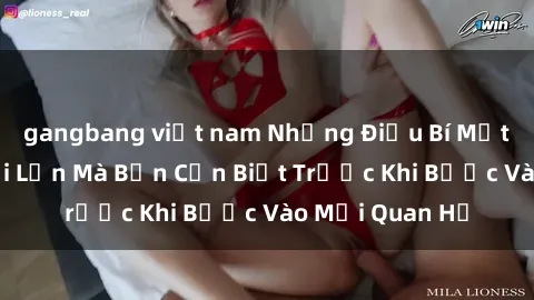 gangbang việt nam Những Điều Bí Mật Về Sex Người Lớn Mà Bạn Cần Biết Trước Khi Bước Vào Mối Quan Hệ