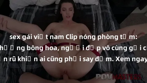 sex gái việt nam Clip nóng phòng tắm: Hít thở nồng nàn hương bông hoa, người đẹp vô cùng gợi cảm và quyến rũ khiến ai cũng phải say đắm. Xem ngay để trải nghiệm điều đặc biệt!
