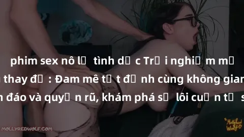 phim sex nô lệ tình dục Trải nghiệm mới lạ với sex phòng thay đồ: Đam mê tột đỉnh cùng không gian kín đáo và quyến rũ, khám phá sự lôi cuốn từ sự hấp dẫn của nơi này.
