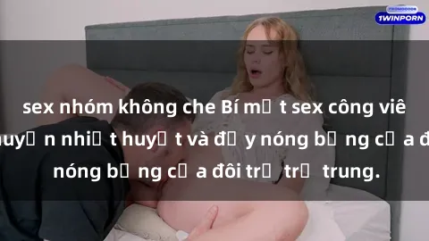 sex nhóm không che Bí mật sex công viên: Những câu chuyện nhiệt huyết và đầy nóng bỏng của đôi trẻ trẻ trung.