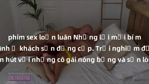 phim sex loạn luân Những lời mời bí mật: Gái Việt làm tình ở khách sạn đẳng cấp. Trải nghiệm độc đáo và cuốn hút với những cô gái nóng bỏng và sẵn lòng thỏa mãn mọi nhu cầu của bạn.