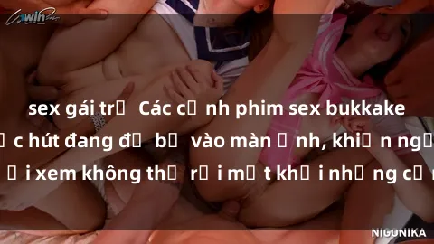 sex gái trẻ Các cảnh phim sex bukkake hấp dẫn và đầy sức hút đang đổ bộ vào màn ảnh, khiến người xem không thể rời mắt khỏi những cảnh quay đầy kích thích.