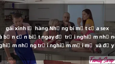 gái xinh lộ hàng Những bí mật của sex nhóm không che mà bạn cần biết ngay để trải nghiệm những trải nghiệm mới mẻ và đầy kích thích.