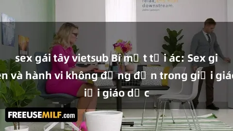 sex gái tây vietsub Bí mật tội ác: Sex giáo viên và hành vi không đứng đắn trong giới giáo dục