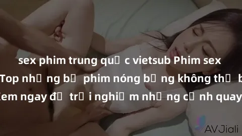 sex phim trung quốc vietsub Phim sex châu Âu đỉnh cao: Top những bộ phim nóng bỏng không thể bỏ qua! Xem ngay để trải nghiệm những cảnh quay đầy kích thích và cuồng nhiệt.