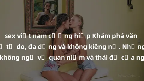 sex việt nam cưỡng hiếp Khám phá văn hóa sex Bắc Âu: Sự tự do, đa dạng và không kiêng nể. Những điều không ngờ về quan niệm và thái độ của người Bắc Âu đối với tình dục.