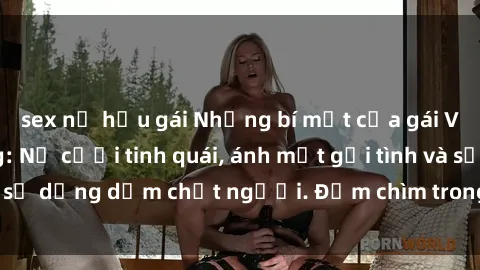 sex nữ hầu gái Những bí mật của gái Việt Nam dâm đãng: Nụ cười tinh quái, ánh mắt gợi tình và sự dụng dẫm chết người. Đắm chìm trong vòng xoay đam mê!