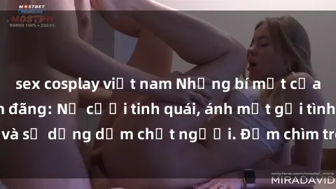 sex cosplay việt nam Những bí mật của gái Việt Nam dâm đãng: Nụ cười tinh quái, ánh mắt gợi tình và sự dụng dẫm chết người. Đắm chìm trong vòng xoay đam mê!