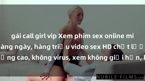 gái call girl vip Xem phim sex online miễn phí, cập nhật hàng ngày, hàng triệu video sex HD chất lượng cao, không virus, xem không giới hạn, hoàn toàn miễn phí.
