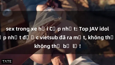 sex trong xe hơi Cập nhật: Top JAV idol xinh đẹp nhất được vietsub đã ra mắt, không thể bỏ lỡ!