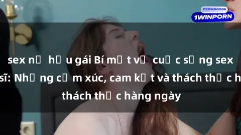 sex nữ hầu gái Bí mật về cuộc sống sex của bác sĩ: Những cảm xúc, cam kết và thách thức hàng ngày