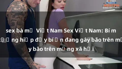 sex bà mẹ Việt Nam Sex Việt Nam: Bí mật về vụ cưỡng hiếp đầy bí ẩn đang gây bão trên mạng xã hội