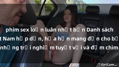phim sex loạn luân nhật bản Danh sách các cô gái gọi Việt Nam hấp dẫn, hứa hẹn mang đến cho bạn những trải nghiệm tuyệt vời và đắm chìm trong cảm xúc tuyệt vời.