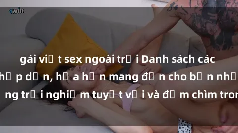 gái việt sex ngoài trời Danh sách các cô gái gọi Việt Nam hấp dẫn, hứa hẹn mang đến cho bạn những trải nghiệm tuyệt vời và đắm chìm trong cảm xúc tuyệt vời.