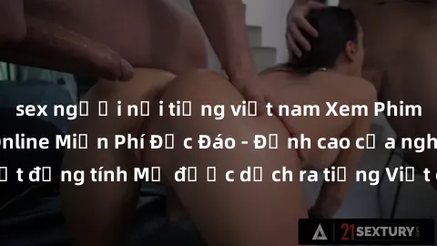 sex người nổi tiếng việt nam Xem Phim Sex Mỹ Vietsub Online Miễn Phí Độc Đáo - Đỉnh cao của nghệ thuật đồng tính Mỹ được dịch ra tiếng Việt cho người xem hiểu rõ hơn.