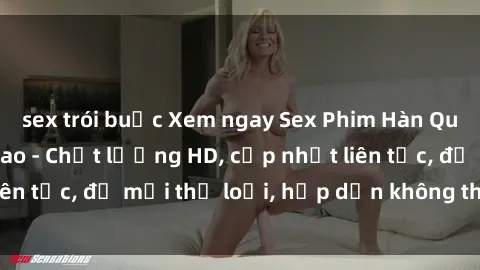 sex trói buộc Xem ngay Sex Phim Hàn Quốc Vietsub Đỉnh Cao - Chất lượng HD, cập nhật liên tục, đủ mọi thể loại, hấp dẫn không thể bỏ qua!