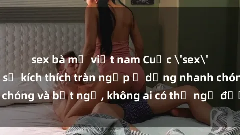 sex bà mẹ việt nam Cuộc 'sex' trong thang máy: Khi sự kích thích tràn ngập ở dạng nhanh chóng và bất ngờ, không ai có thể ngờ được điều gì sẽ xảy ra!