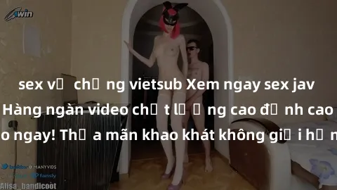 sex vợ chồng vietsub Xem ngay sex jav full HD miễn phí - Hàng ngàn video chất lượng cao đỉnh cao chỉ cần click vào ngay! Thỏa mãn khao khát không giới hạn, đón chờ những trải nghiệm mới lạ!