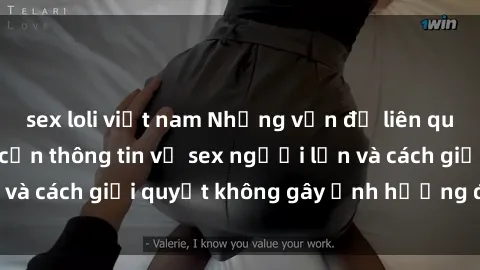 sex loli việt nam Những vấn đề liên quan đến việc tiếp cận thông tin về sex người lớn và cách giải quyết không gây ảnh hưởng đến trẻ em