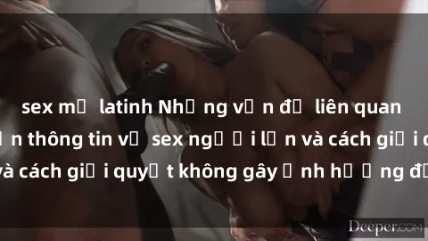 sex mỹ latinh Những vấn đề liên quan đến việc tiếp cận thông tin về sex người lớn và cách giải quyết không gây ảnh hưởng đến trẻ em