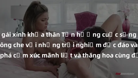 gái xinh khỏa thân Tận hưởng cuộc sống tình dục online không che với những trải nghiệm độc đáo và mới lạ. Khám phá cảm xúc mãnh liệt và thăng hoa cùng đối tác tại các trang web chuyên nghiệp.