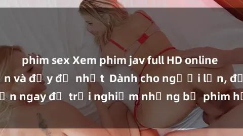 phim sex Xem phim jav full HD online miễn phí - Hấp dẫn và đầy đủ nhất  Dành cho người lớn, đến ngay để trải nghiệm những bộ phim hấp dẫn và hấp dẫn.