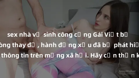 sex nhà vệ sinh công cộng Gái Việt bị quay lén trong phòng thay đồ, hành động xấu đã bị phát hiện và lộ thông tin trên mạng xã hội. Hãy cẩn thận khi thay đồ ở nơi công cộng!