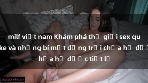 milf việt nam Khám phá thế giới sex quán karaoke và những bí mật động trời chưa hề được tiết lộ