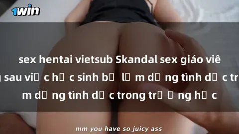 sex hentai vietsub Skandal sex giáo viên: Sự thật đằng sau việc học sinh bị lạm dụng tình dục trong trường học