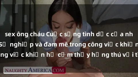sex ông cháu Cuộc sống tình dục của nhân viên văn phòng: Sự nghiệp và đam mê trong công việc khiến họ cảm thấy hứng thú với tình dục?