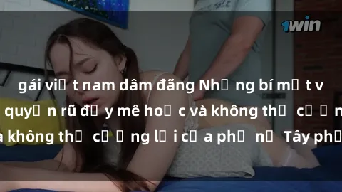 gái việt nam dâm đãng Những bí mật về sex gái Tây: Sự quyến rũ đầy mê hoặc và không thể cưỡng lại của phụ nữ Tây phương