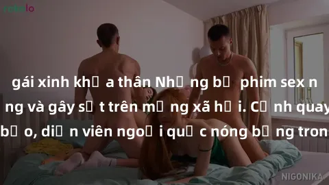 gái xinh khỏa thân Những bộ phim sex ngoại quốc nổi tiếng và gây sốt trên mạng xã hội. Cảnh quay táo bạo, diễn viên ngoại quốc nóng bỏng trong các tác phẩm đỉnh cao.