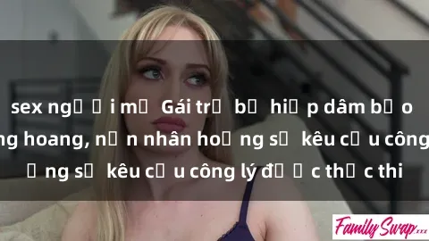 sex người mỹ Gái trẻ bị hiếp dâm bạo lực trong khu rừng hoang, nạn nhân hoảng sợ kêu cầu công lý được thực thi