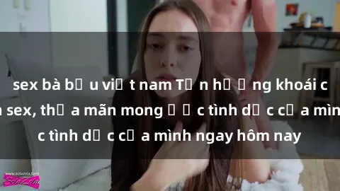 sex bà bầu việt nam Tận hưởng khoái cảm với gái xinh sex, thỏa mãn mong ước tình dục của mình ngay hôm nay