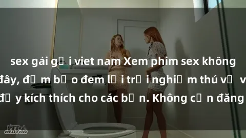 sex gái gọi viet nam Xem phim sex không che miễn phí tại đây, đảm bảo đem lại trải nghiệm thú vị và đầy kích thích cho các bạn. Không cần đăng ký, hoàn toàn miễn phí.