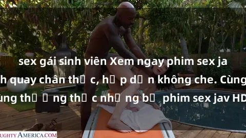 sex gái sinh viên Xem ngay phim sex jav HD với những cảnh quay chân thực, hấp dẫn không che. Cùng thưởng thức những bộ phim sex jav HD hot nhất hiện nay!